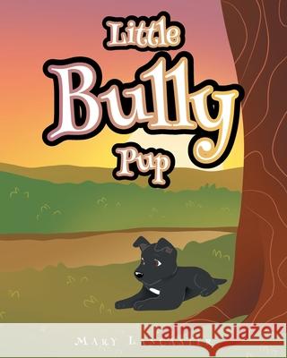 Little Bully Pup Mary Lancaster 9781098095307 Christian Faith Publishing, Inc