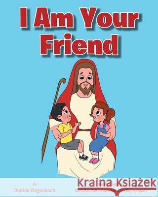 I Am Your Friend Debbie Wagenbach 9781098095635 Christian Faith