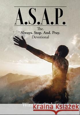 A.S.A.P.: The. Always. Stop. And. Pray. Devotional Winston Stokes 9781098095659 Christian Faith