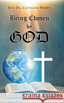 Being Chosen by God REV Dr Cleveland Brown 9781098095956 Christian Faith