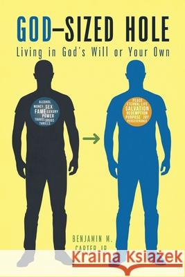 God-Sized Hole: Living in God's Will or Your Own Benjamin M., Jr. Carter 9781098096410 Christian Faith Publishing, Inc