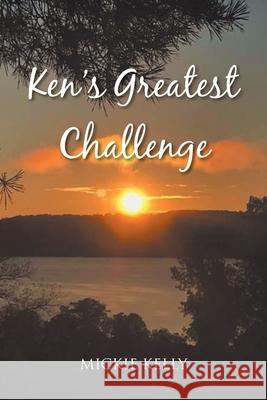 Ken's Greatest Challenge Mickie Kelly 9781098096892