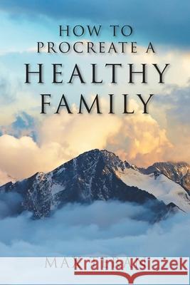 How to Procreate a Healthy Family Max Teran 9781098097127