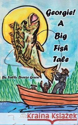 Georgie!: A Big Fish Tale Sally Breeze Green, Melissa Green 9781098097950 Christian Faith