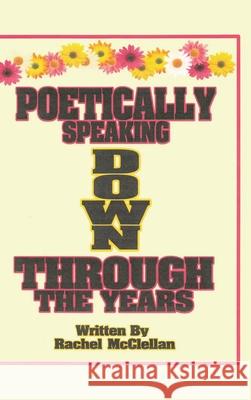 Poetically Speaking Down Through the Years Rachel McClellan 9781098099046