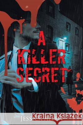 A Killer Secret Jessica Allen 9781098099800 Christian Faith Publishing, Inc