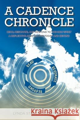 A Cadence Chronicle: Read, Resonate, and Respond to the Holy Spirit A Reflective Journal for Today and Beyond Stallwood 9781098099978 Christian Faith Publishing, Inc