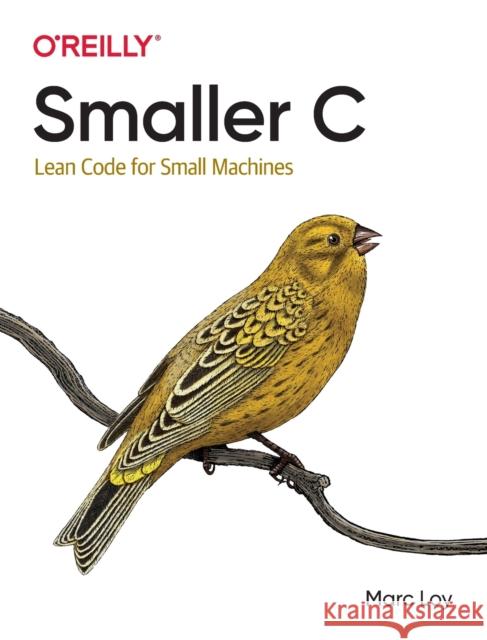 Smaller C: Lean Code for Small Machines Marc Loy 9781098100339 O'Reilly Media