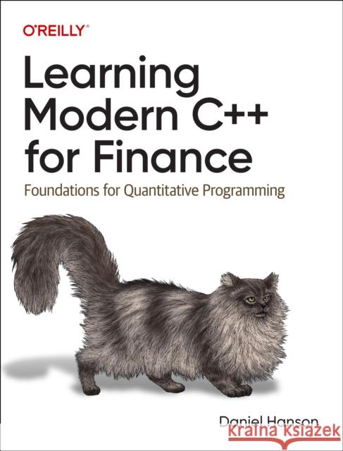 Learning Modern C++ for Finance: Foundations for Quantitative Programming Hanson, Daniel 9781098100803 O'Reilly Media