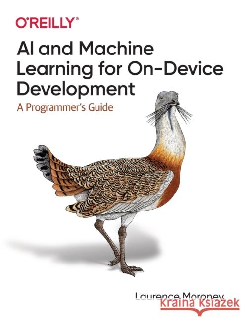 AI and Machine Learning for On-Device Development Laurence Moroney 9781098101749 O'Reilly Media