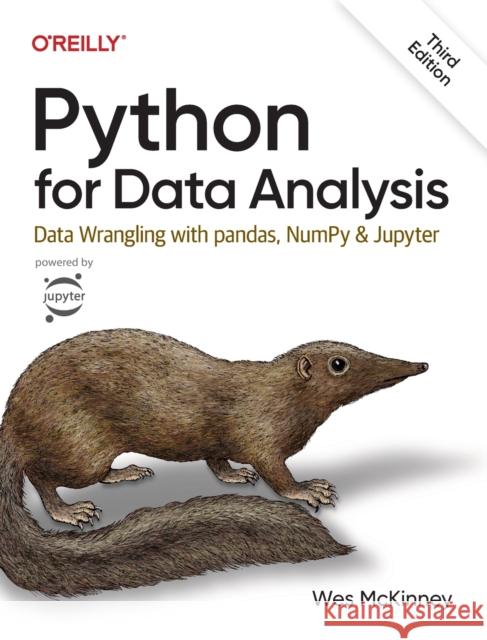 Python for Data Analysis 3e: Data Wrangling with pandas, NumPy, and Jupyter Wes McKinney 9781098104030 O'Reilly Media