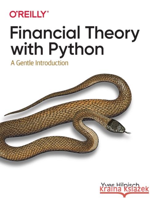 Financial Theory with Python: A Gentle Introduction Yves Hilpisch 9781098104351 O'Reilly Media