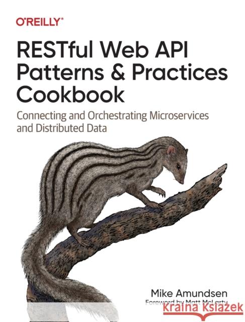 Restful Web API Patterns and Practices Cookbook: Connecting and Orchestrating Microservices and Distributed Data Mike Amundsen 9781098106744 O'Reilly Media