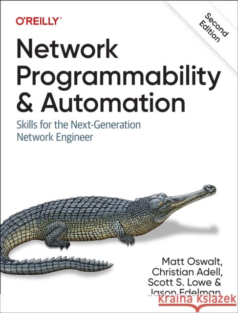 Network Programmability and Automation: Skills for the Next-Generation Network Engineer Matt Oswalt Christian Adell Scott Lowe 9781098110833 O'Reilly Media