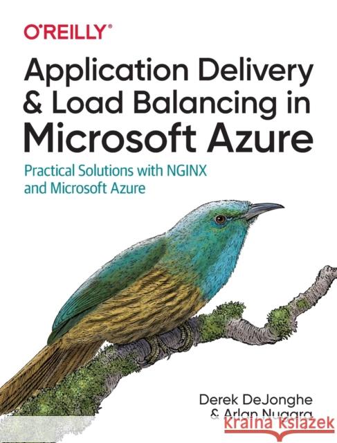 Application Delivery and Load Balancing in Microsoft Azure: Practical Solutions with Nginx and Microsoft Azure Arlan Nugara 9781098115869 O'Reilly Media