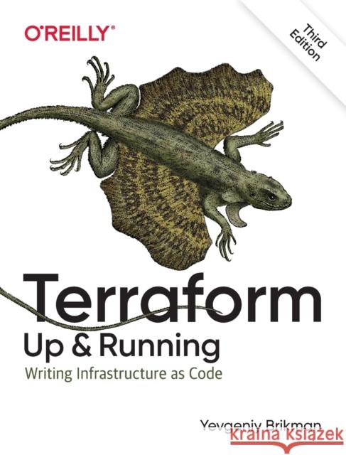 Terraform - Up and Running: Writing Infrastructure as Code Yevgeniy Brikman 9781098116743 O'Reilly Media