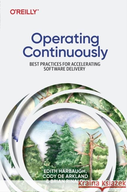 Operating Continuously: Best Practices for Accelerating Software Delivery Brian Rinaldi 9781098117290 O'Reilly Media