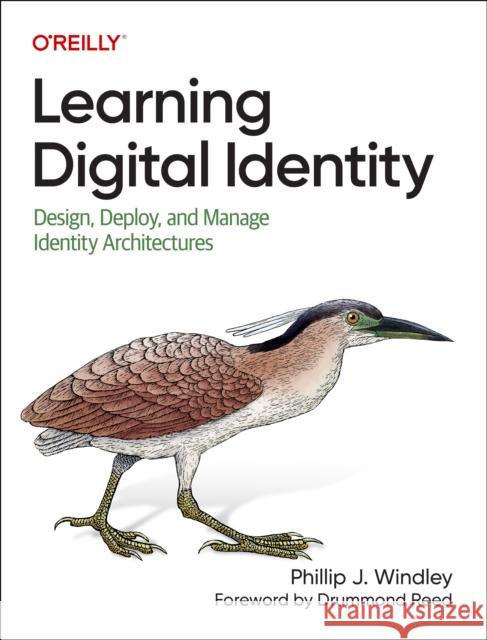 Learning Digital Identity: Design, Deploy, and Manage Identity Architectures Windley, Phillip 9781098117696