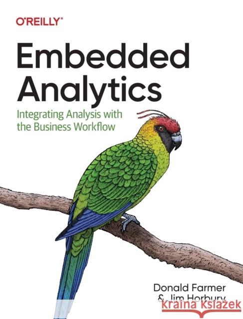 Embedded Analytics: Integrating Analysis with the Business Workflow Donald Farmer 9781098120931 O'Reilly Media