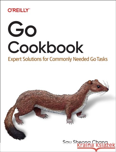 Go Cookbook: Expert Solutions for Commonly Needed Go Tasks  9781098122119 