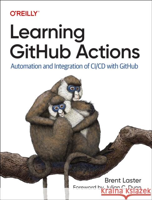 Learning Github Actions: Automation and Integration of CI/CD with Github Brent Laster 9781098131074 O'Reilly Media
