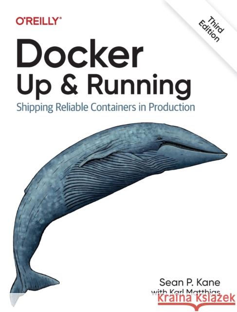 Docker - Up & Running: Shipping Reliable Containers in Production Karl Matthias 9781098131821 O'Reilly Media