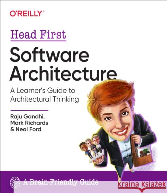 Head First Software Architecture: A Learner's Guide to Architectural Thinking Neal Ford 9781098134358 O'Reilly Media