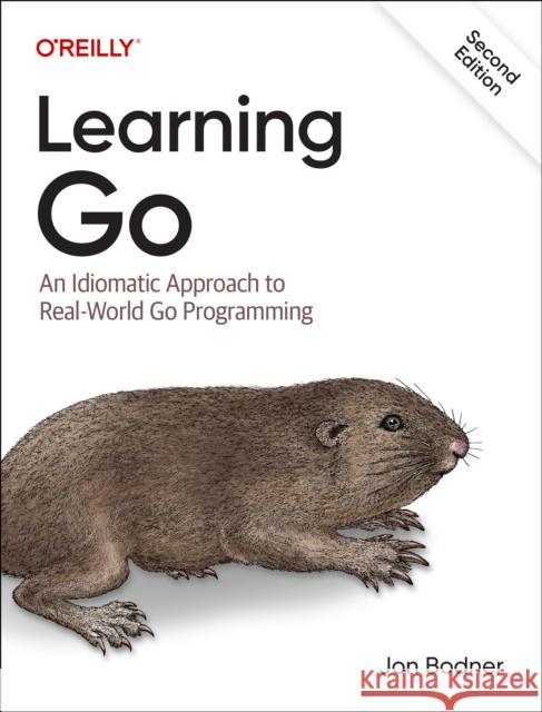 Learning Go: An Idiomatic Approach to Real-World Go Programming Jon Bodner 9781098139292