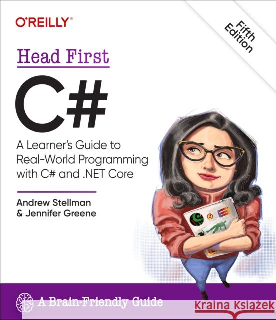Head First C#: A Learner's Guide to Real-World Programming with C# and .Net Andrew Stellman Jennifer Greene 9781098141783 O'Reilly Media