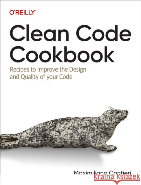 Clean Code Cookbook: Recipes to Improve the Design and Quality of Your Code  9781098144722 O'Reilly Media