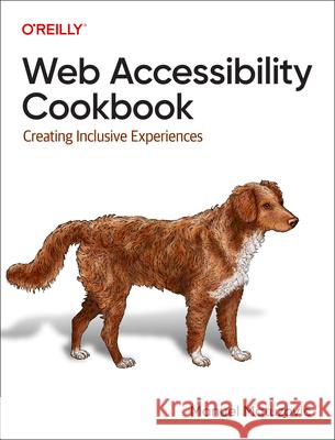 Web Accessibility Cookbook: Creating Inclusive Experiences Manuel Matuzovic 9781098145606 O'Reilly Media