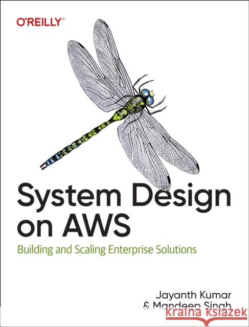 System Design on AWS: Building and Scaling Enterprise Solutions Jayanth Kumar Mandeep Singh 9781098146894 O'Reilly Media