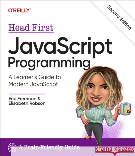 Head First JavaScript Programming: A Learner's Guide to Modern JavaScript Eric Freeman Elisabeth Robson 9781098147945 O'Reilly Media