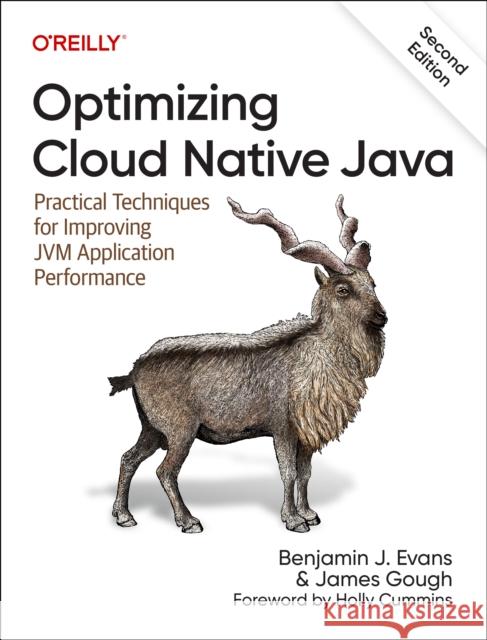 Optimizing Cloud Native Java: Practical Techniques for Improving Jvm Application Performance Benjamin J. Evans James Gough 9781098149345