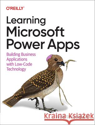 Learning Microsoft Power Apps: Building Business Applications with Low-Code Technology Arpit Shrivastava 9781098150426 O'Reilly Media