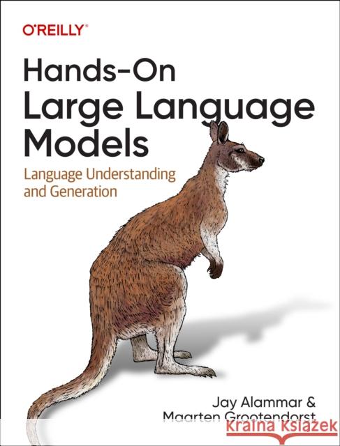 Hands-On Large Language Models: Language Understanding and Generation Jay Alammar Maarten Grootendorst 9781098150969 O'Reilly Media