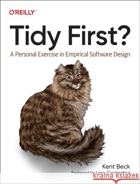 Tidy First?: A Personal Exercise in Empirical Software Design Kent Beck 9781098151249 O'Reilly Media