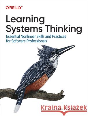 Learning Systems Thinking: Essential Non-Linear Skills and Practices for Software Professionals Diana Montalion 9781098151331 O'Reilly Media