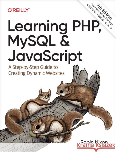 Learning PHP, MySQL & JavaScript: A Step-by-Step Guide to Creating Dynamic Websites Robin Nixon 9781098152352 O'Reilly Media