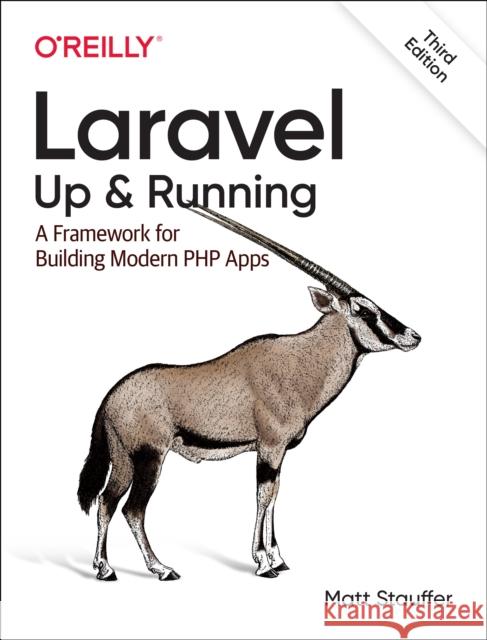 Laravel: Up & Running: A Framework for Building Modern PHP Apps Matt Stauffer 9781098153267 O'Reilly Media
