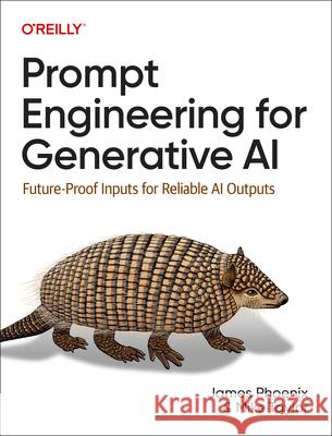 Prompt Engineering for Generative AI: Future-Proof Inputs for Reliable AI Outputs James Phoenix Mike Taylor 9781098153434 O'Reilly Media
