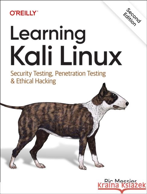 Learning Kali Linux: Security Testing, Penetration Testing & Ethical Hacking Ric Messier 9781098154134 O'Reilly Media