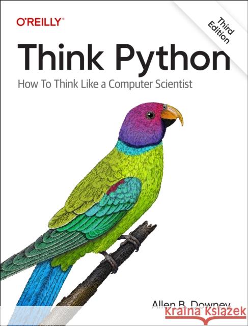 Think Python: How To Think Like a Computer Scientist Allen B. Downey 9781098155438 O'Reilly Media