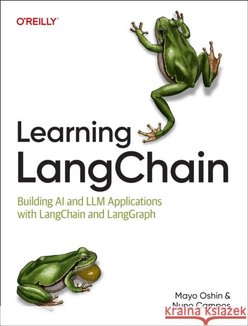 Learning Langchain: Building AI and LLM Applications with Langchain and Langgraph Nuno Campos 9781098167288 