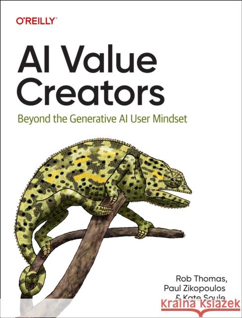 AI Value Creators: Beyond the Generative AI User Mindset Dario Gil 9781098168346 O'Reilly Media