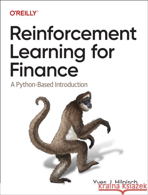 Reinforcement Learning for Finance: A Python-Based Introduction Yves J. Hilpisch 9781098169145 O'Reilly Media