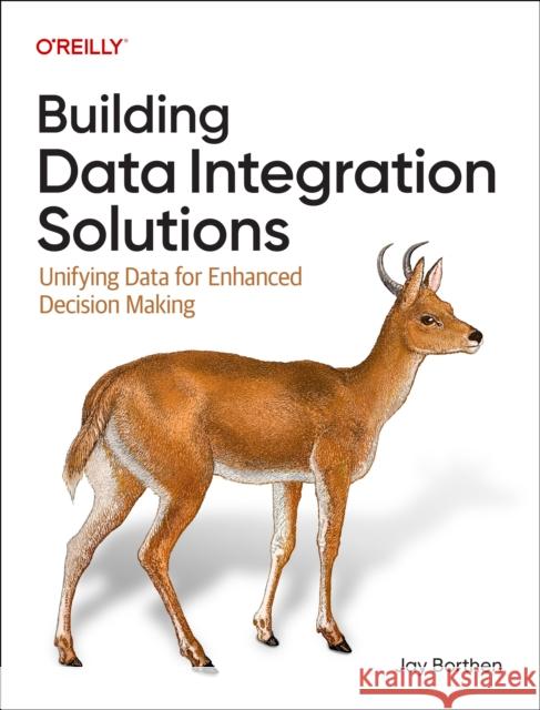 Building Data Integration Solutions: Unifying Data for Enhanced Decision-Making Donna Wrobel 9781098173067 O'Reilly Media
