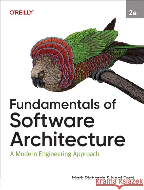 Fundamentals of Software Architecture: A Modern Engineering Approach Mark Richards Neal Ford 9781098175511 O'Reilly Media