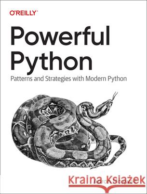 Powerful Python: Patterns and Strategies with Modern Python Aaron Maxwell 9781098175702 O'Reilly Media