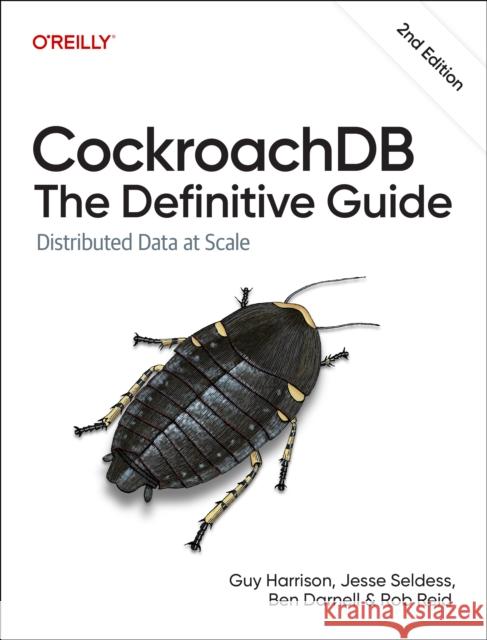 Cockroachdb: The Definitive Guide: Distributed Data at Scale Rob Reid 9781098179847 O'Reilly Media
